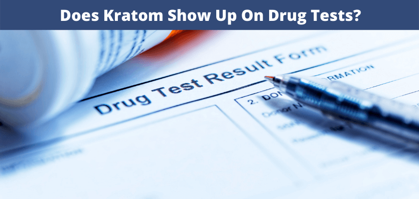 Does Kratom Show Up On Drug Tests?